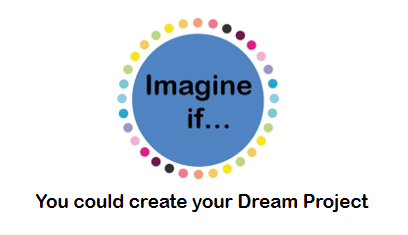 Imagine If... you could create your Dream Project - presentation